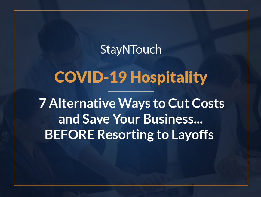COVID-19 and Hospitality: 7 Alternative Ways to Cut Costs and Save Your Business...BEFORE Resorting to Layoffs